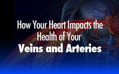 How Your Heart Health Impacts the Health of Your Veins & Arteries